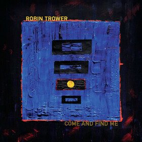 Come And Find Me Robin Trower