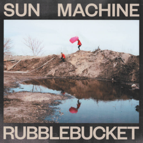 Sun Machine Rubblebucket