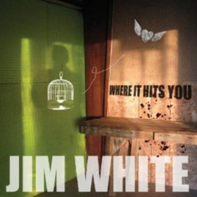 Where It Hits You Jim White