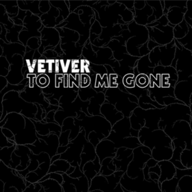 To Find Me Gone Vetiver