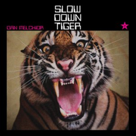 Slow Down Tiger Dan Melchior