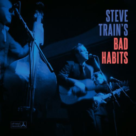 Steve Train's Bad Habits Steve Train's Bad Habits