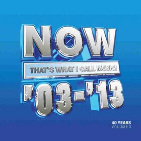 Now That's What I Call 40 Years: Vol.3 2003-2013 Various Artists