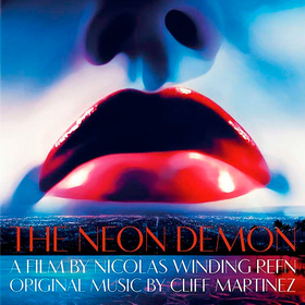 The Neon Demon (by Cliff Martinez) Original Soundtrack