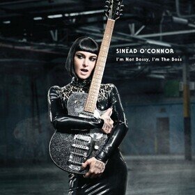 I'm Not Bossy, I'm The Boss Sinead O'Connor