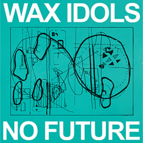 No Future Wax Idols
