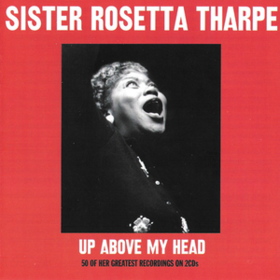 Up Above My Head Sister Rosetta Tharpe