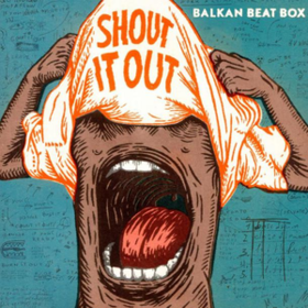 Shout It Out Balkan Beat Box