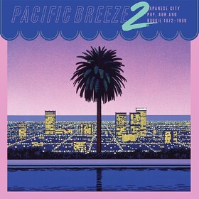 Pacific Breeze 2: Japanese City Pop, AOR And Boogie 1972-1986 Various Artists
