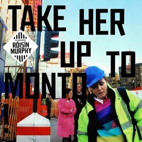 Take Her Up to Monto Roisin Murphy