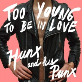 Too Young To Be In Love Hunx And His Punx