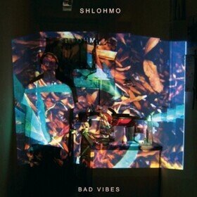 Bad Vibes Shlohmo