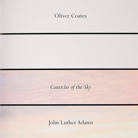 John Luther Adams Canticles of the Sky Oliver Coates