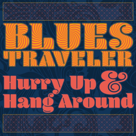 Hurry Up & Hang Around Blues Traveler