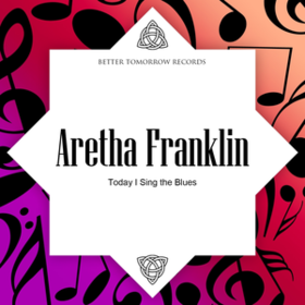 Today I Sing The Blues Aretha Franklin