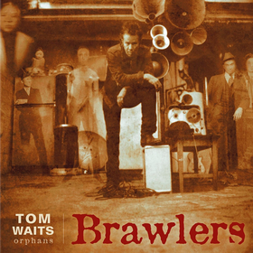 Brawlers (Orphans) Tom Waits