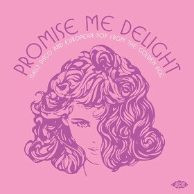 Promise Me Delight (Italo Disco And European Pop From The Golden Age) Various Artists