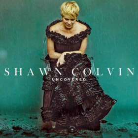 Uncovered Shawn Colvin