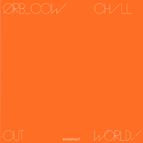 Cow/Chill Out World! The Orb