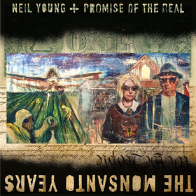 The Monsanto Years Neil Young & Promise Of The Real