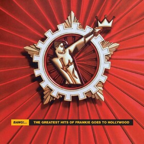 Bang!...The Greatest Hits Of Frankie Goes To Hollywood Frankie Goes To Hollywood