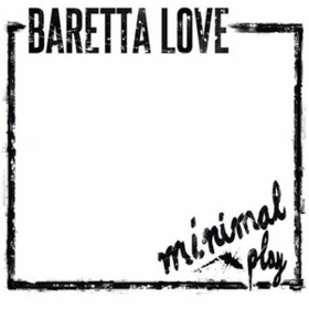 Minimal Play Baretta Love