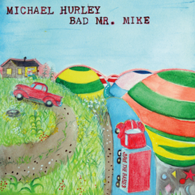 Bad Mr. Mike Michael Hurley