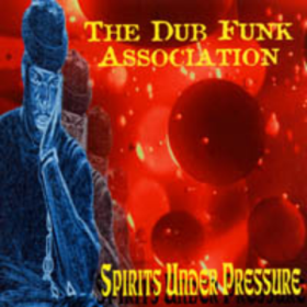 Spirits Under Pressure Dub Funk Association