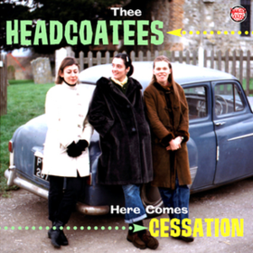 Here Comes Cessation Thee Headcoatees