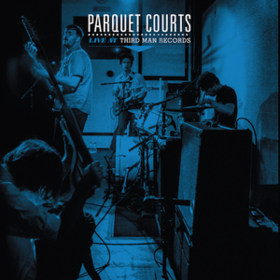 Live At Third Man Records Parquet Courts