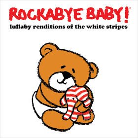 Lullaby Renditions Of The White Stripes Rockabye Baby!