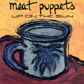 Up On The Sun Meat Puppets