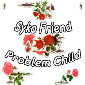 Problem Child Syko Friend