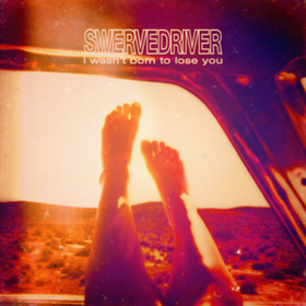 I Wasn't Born To Lose You Swervedriver