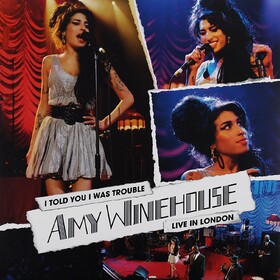 I Told You I Was Trouble: Live In London Amy Winehouse