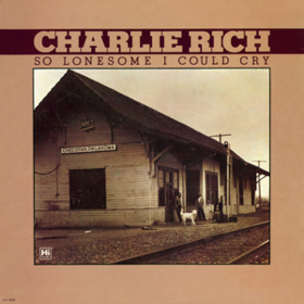 So Lonesome I Could Cry Charlie Rich