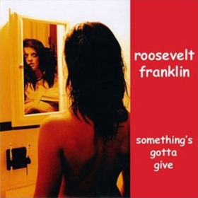 Something's Gotta Give Roosevelt Franklin