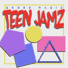 Teen Jamz Gross Magic
