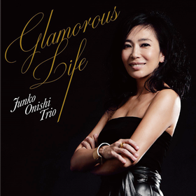 Glamorous Life (Limited Edition) Junko Onishi Trio