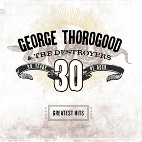 Greatest Hits: 30 Years of Rock George Thorogood