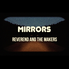 Mirrors Reverend And The Makers