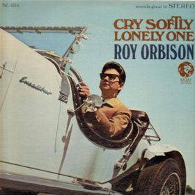 Cry Softly Lonely One Roy Orbison