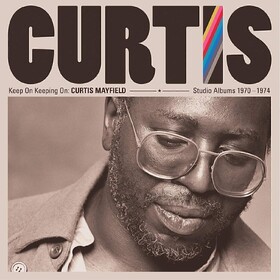 Keep On Keeping On: Studio Albums 1970-1974 Curtis Mayfield