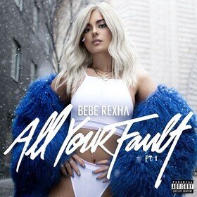 All Your Fault: Pt. 1 & 2 Bebe Rexha