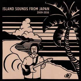 Island Sounds From Japan 2009-2016 Various Artists