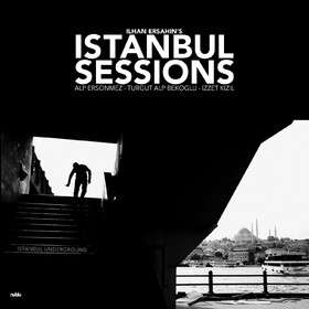 Istanbul Sessions: Instanbul Underground  Ilhan Ersahin