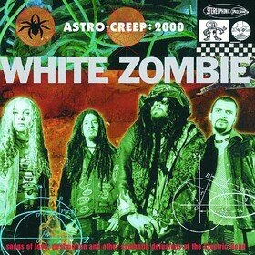 Astro Creep: 2000 Songs Of Love, Destruction And Other Synthetic Delusions Of The Electric Head White Zombie