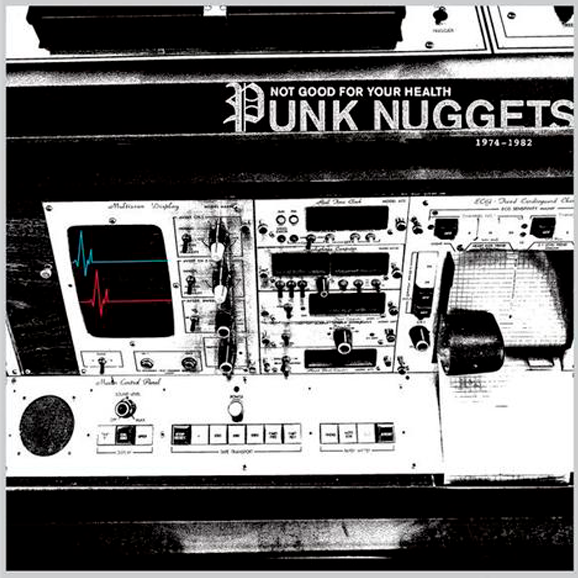 Not Good For Your Health: Punk Nuggets 1972-1984