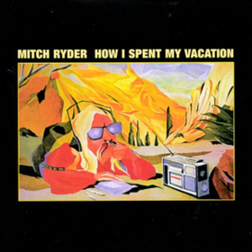 How I Spent My Vacation Mitch Ryder