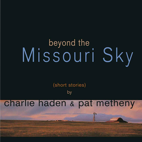 Beyond The Missouri Sky Charlie Haden & Pat Metheny